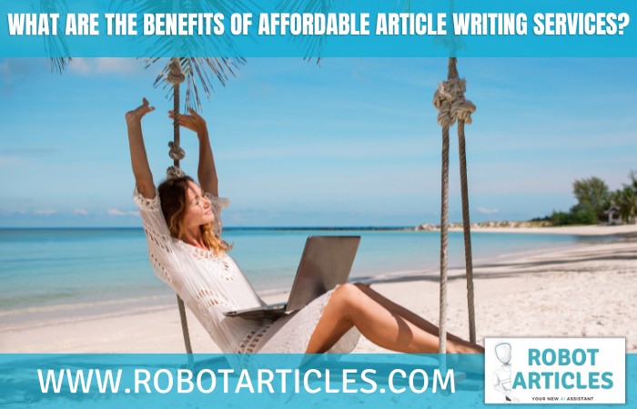 What Are The Benefits Of Affordable Article Writing Services?