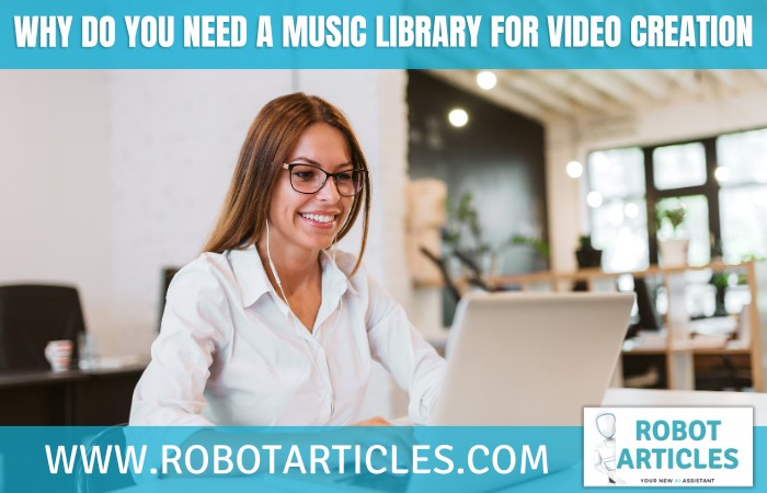 Why Do You Need A Music Library for Video Creation