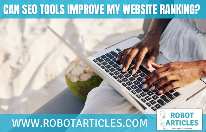 Can SEO Tools Improve My Website Ranking?